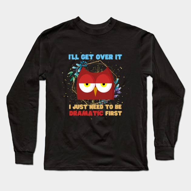 I Just Need To Be Dramatic Sleepy Owl - Funny Quotes Long Sleeve T-Shirt by Celestial Mystery